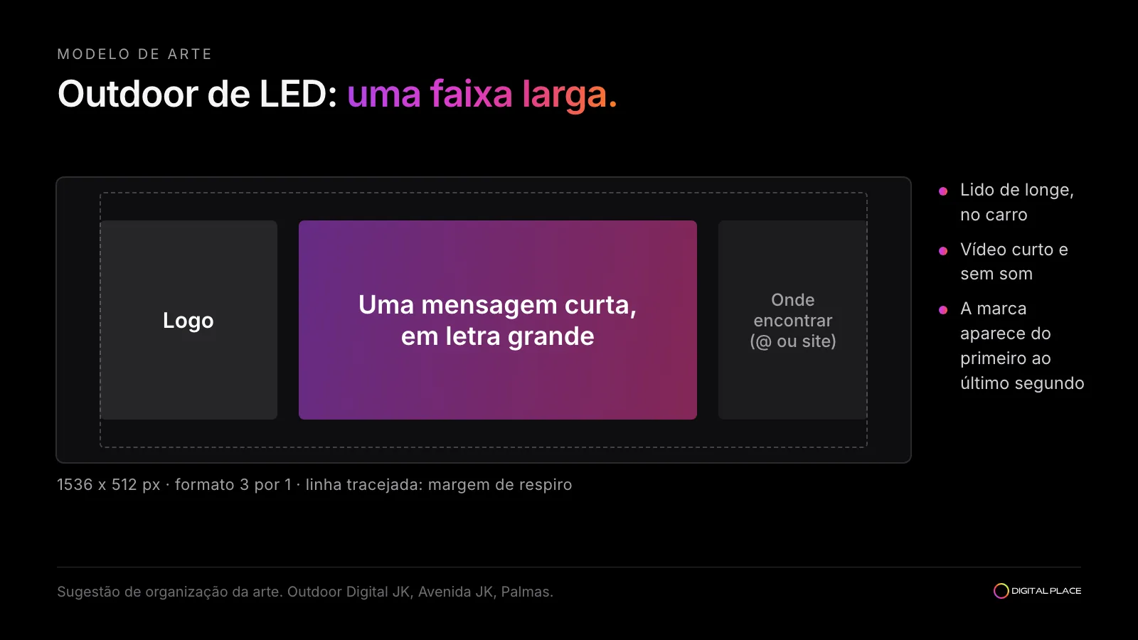 Modelo de arte para outdoor de LED no formato 3 por 1, com o logo à esquerda, a mensagem no centro e o @ ou site à direita